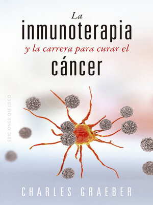 cover image of La inmunoterapia y la carrera para curar el cáncer